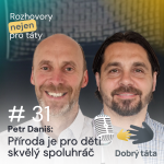 Obrázek epizody #31 Příroda je pro děti skvělý spoluhráč - Petr Daniš