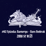 Obrázek epizody #62 Epizoda: Daenerys - Vaes Dothrak | Zima se blíží