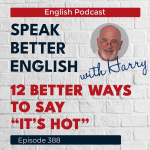 Obrázek epizody Speak Better English with Harry | Episode 388