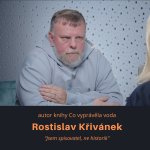 Obrázek epizody Rostislav Křivánek – autor knihy Co vyprávěla voda: Jsem spisovatel, ne historik