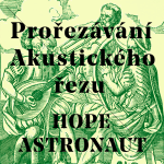 Obrázek epizody Prořezávání No.4 - HOPE ASTRONAUT (T. Krejčiřík, J. Sychra)