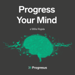 Obrázek epizody Progress Your Mind #25 WILLE RAJALA - „Real happiness comes from inside you.“