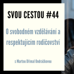 Obrázek epizody Svou cestou #44 - O svobodném vzdělávání a respektujícím rodičovství s Martou Dřímal Ondráčkovou