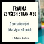 Obrázek epizody Trauma ze všech stran #30 -O nezákonných lékařských zákrocích s Michaelou Kuželovou