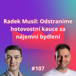 Obrázek epizody #107 Radek Musil: Odstraníme hotovostní kauce za nájemní bydlení