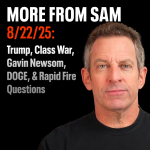 Obrázek epizody #430 — “More From Sam”: Trump, Gavin Newsom, Class War, DOGE, & Rapid Fire Questions