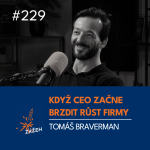 Obrázek epizody 229 | Tomáš Braverman | Když CEO začne brzdit růst firmy
