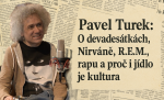 Obrázek epizody Pavel Turek: O devadesátkách, Nirvaně, R.E.M., rapu a proč i jídlo je kultura