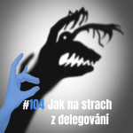 Obrázek epizody 104: Jak na strach z delegování