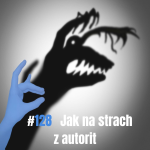 Obrázek epizody 128: Jak na strach z autorit