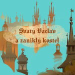 Obrázek epizody Stověžatá vypráví: Svatý Václav a zaniklý kostel