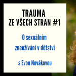 Obrázek epizody Trauma ze všech stran #1 - O sexuálním zneužívání v dětství s Evou Novákovou