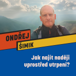 Obrázek epizody JAK NAJÍT NADĚJI UPROSTŘED UTRPENÍ? - Ondřej Šimik