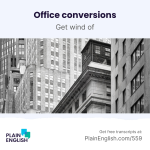 Obrázek epizody The puzzle of office-to-apartment conversions | Learn English expression 'get wind of'