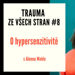 Obrázek epizody Trauma za všech stran #9 - O hypersenzitivitě s Alenou Wehle