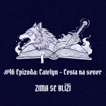 Obrázek epizody #46 Epizoda: Catelyn – Cesta na sever | Zima se blíží