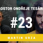 Obrázek epizody Prostor Ondřeje Tesárka #23 - Martin Urza