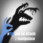 Obrázek epizody 114: Jak na strach z manipulace