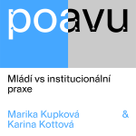 Obrázek epizody PO AVU: Mládí vs institucionální praxe - Marika Kupková & Karina Kottová
