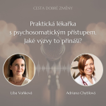 Obrázek epizody Praktická lékařka s psychosomatickým přístupem. Jaké výzvy to přináší? - MUDr. Adriana Šustrová Chytilová a Líba Vaňková