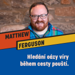 Obrázek epizody HLEDÁNÍ OÁZY VÍRY BĚHEM CESTY POUŠTÍ - Matthew Ferguson