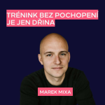 Obrázek epizody Trénink bez pochopení je jen dřina | Marek Mixa