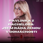 Obrázek epizody #33: Pavlínka z Bachelora - Užívám si, že nemusím pracovat a naplňovat roli ženy