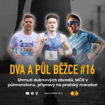 Obrázek epizody Dva a půl běžce #16: Shrnutí dubnových závodů, MČR v půlmaratonu, přípravy na pražský maraton