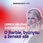 Obrázek epizody BST Power: Lenka Helena Koenigsmark - O Barbie, byznysu a ženské síle