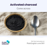 Obrázek epizody Activated charcoal: What is it? | Learn English phrasal verb 'come across'