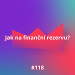 Obrázek epizody #118 Jak na finanční rezervu?