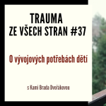 Obrázek epizody Trauma ze všech stran #37 - O vývojových potřebách dětí s Kami Brada Dvořákovou