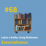 Obrázek epizody #68 - Naplno, nebo vůbec - Lekce z knihy “Esencialismus”