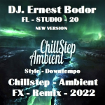 Obrázek epizody DJ. Ernest Bodor - FL Chillstep Ambient FX Style Downtempo Remix 2022