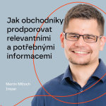 Obrázek epizody Jak obchodníky podporovat relevantními a potřebnými informacemi – Martin Mlčoch