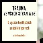 Obrázek epizody Trauma ze všech stran #53 - O vysoce konfliktních soudních sporech s Danielou Holou