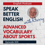 Obrázek epizody Speak Better English with Harry | Episode 309