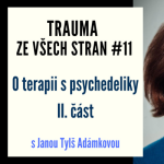 Obrázek epizody Trauma ze všech stran #17 - O Terapii psychedeliky s Janou Tylš Adámkovou, 2. část