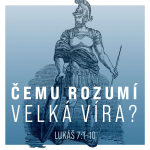 Obrázek epizody Čemu velká víra rozumí? - Lukáš 7:1-10