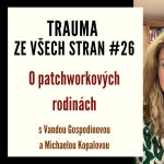 Obrázek epizody Trauma ze všech stran #26 - O patchworkových rodinách s Vandou Gospodinovou a Michaelou Kopalovou