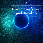 Obrázek epizody 134. EPIZÓDA/ O kvantovej fyzike s prof. Bužekom