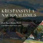 Obrázek epizody Křesťanství a nacionalismus - Prof. Pavel Hošek, Th.D.