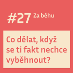 Obrázek epizody #27 Co dělat, když se ti fakt nechce vyběhnout?