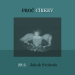 Obrázek epizody PROČ CÍRKEV - Jakub Svoboda