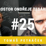 Obrázek epizody Prostor Ondřeje Tesárka #25 - Tomáš Petráček