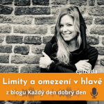 Obrázek epizody Limity a omezení v naší hlavě - ze série vybraných článků z blogu Každý den dobrý den Evy Severin