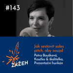 Obrázek epizody 143: Petra Boušková | Jak sestavit sales pitch, aby zaujal