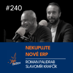 Obrázek epizody 240 | Roman Palidrab & Slavomír Krafčík | Nekupujte nové ERP. Ještě ne.