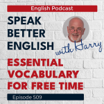 Obrázek epizody Speak Better English with Harry | Episode 509