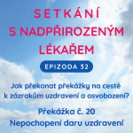 Obrázek epizody Epizoda 32 Překážka zázraků č. 20 - Nepochopení daru uzdravení